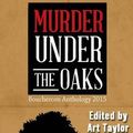 Cover Art for 9781943402007, Murder Under the Oaks: Bouchercon Anthology 2015 by Art Taylor