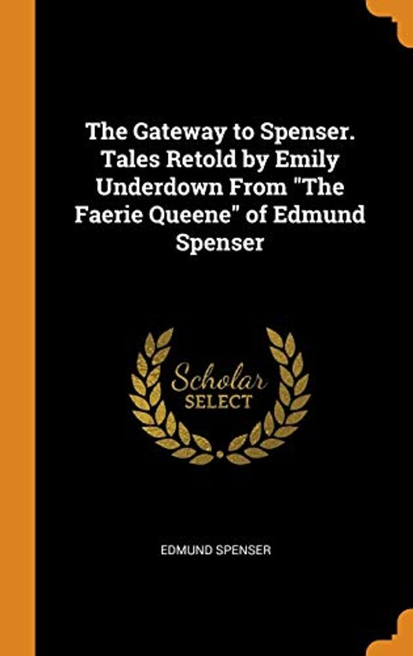 Cover Art for 9780342910823, The Gateway to Spenser. Tales Retold by Emily Underdown From "The Faerie Queene" of Edmund Spenser by Edmund Spenser