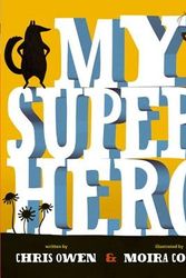 Cover Art for 9781921888977, My Superhero by Chris Owen, Moira Court