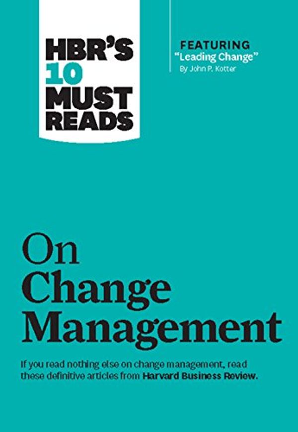 Cover Art for B004JF5YQM, HBR's 10 Must Reads on Change Management (including featured article "Leading Change," by John P. Kotter) by Harvard Business Review, Harvard Business Review, John P. Kotter, W. Chan Kim, Renée A. Mauborgne