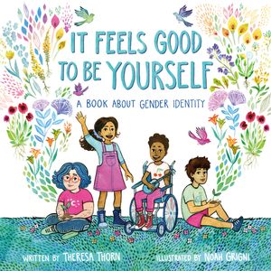 Cover Art for 9781250302953, It Feels Good to Be Yourself: A Book about Gender Identity by Theresa Thorn