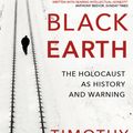 Cover Art for 9781473522701, Black Earth: The Holocaust as History and Warning by Timothy Snyder
