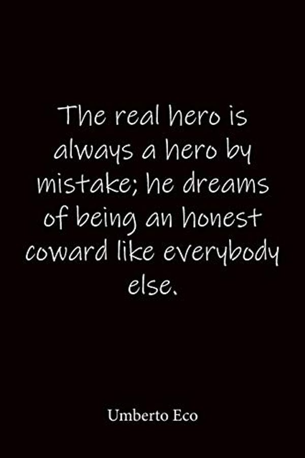 Cover Art for 9781686937255, The real hero is always a hero by mistake; he dreams of being an honest coward like everybody else. Umberto Eco: Quote Notebook - Lined Notebook ... journal-notebook 6x9-notebook quote on cover by Notebooks