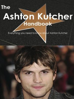 Cover Art for 9781743335314, The Ashton Kutcher Handbook - Everything you need to know about Ashton Kutcher by Emily Smith