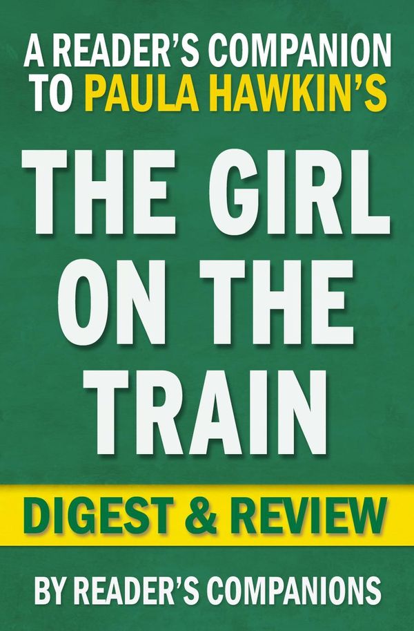 Cover Art for 9781513096537, The Girl on the Train by Paula Hawkins Digest & Review by Reader's Companions