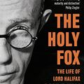 Cover Art for B0BPDKFPD3, The Holy Fox: The Life of Lord Halifax by Andrew Roberts