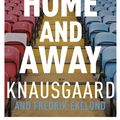 Cover Art for 9781473523906, Home and Away by Karl Ove Knausgaard, Fredrik Ekelund