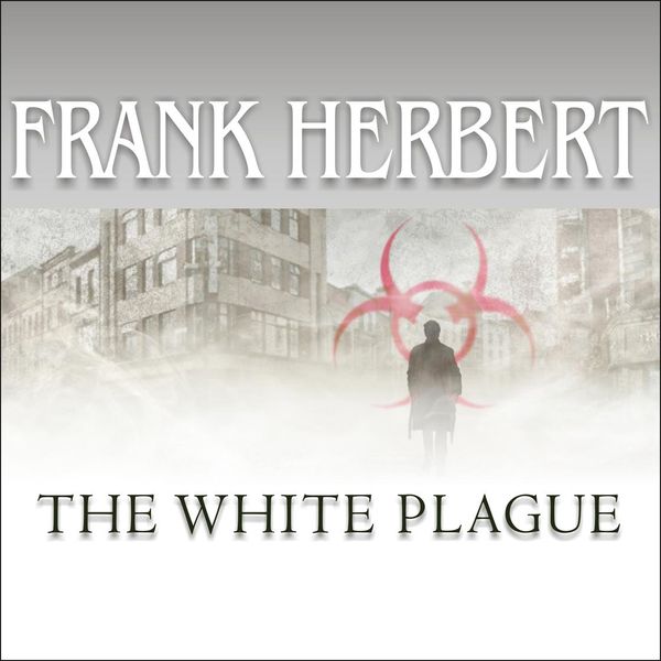 Cover Art for 9781400175659, The White Plague by Frank Herbert