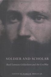 Cover Art for 9780813917436, Soldier and Scholar: Basil Lanneau Gildersleeve and the Civil War (Southern Texts Society) by Basil Lanneau Gildersleeve
