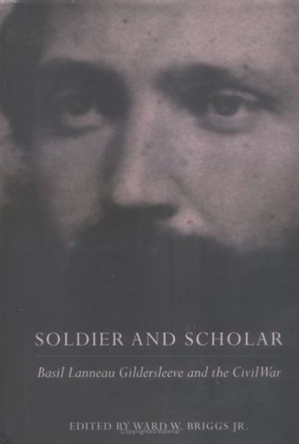 Cover Art for 9780813917436, Soldier and Scholar: Basil Lanneau Gildersleeve and the Civil War (Southern Texts Society) by Basil Lanneau Gildersleeve