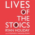Cover Art for 9781782837763, Lives of the Stoics: The Art of Living from Zeno to Marcus Aurelius by Ryan Holiday, Stephen Hanselman, Ryan Holiday