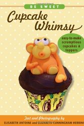 Cover Art for 9781416206897, Be Sweet: Cupcake Whimsy by Elisabeth Antoine