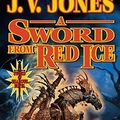 Cover Art for 9780765345509, A Sword from Red Ice by J V Jones