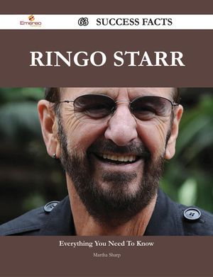 Cover Art for 9781488595790, Ringo Starr 63 Success Facts - Everything you need to know about Ringo Starr by Martha Sharp