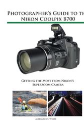 Cover Art for 9781937986568, Photographer's Guide to the Nikon Coolpix B700: Getting the Most from Nikon's Superzoom Camera by Alexander S. White