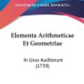 Cover Art for 9781104953430, Elementa Arithmeticae Et Geometriae: In Usus Auditorum (1739) by Johann Andreas Von Segner