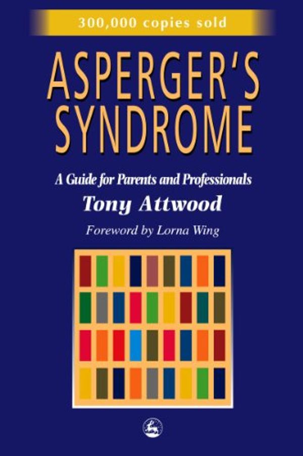 Cover Art for B00CQ8NTU2, Asperger's Syndrome: A Guide for Parents and Professionals by Tony Attwood
