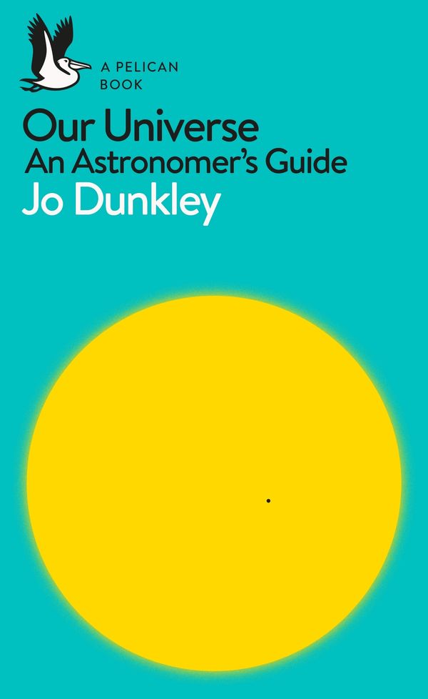 Cover Art for 9780241235874, Our Universe: An Astronomer's Guide by Jo Dunkley