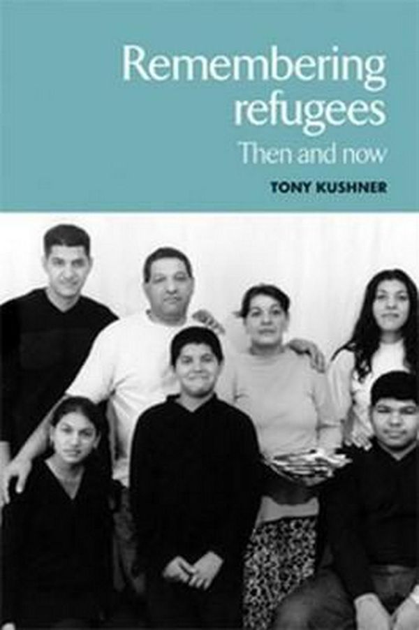 Cover Art for 9780719068836, Remembering Refugees: Then and Now by Tony Kushner