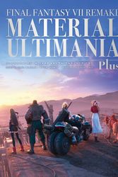 Cover Art for 9781646091768, Final Fantasy VII Remake: Material Ultimania Plus by Studio BentStuff, Digital Hearts, Square Enix