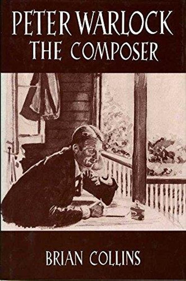 Cover Art for 9781859282168, Peter Warlock, the Composer by Brian Collins