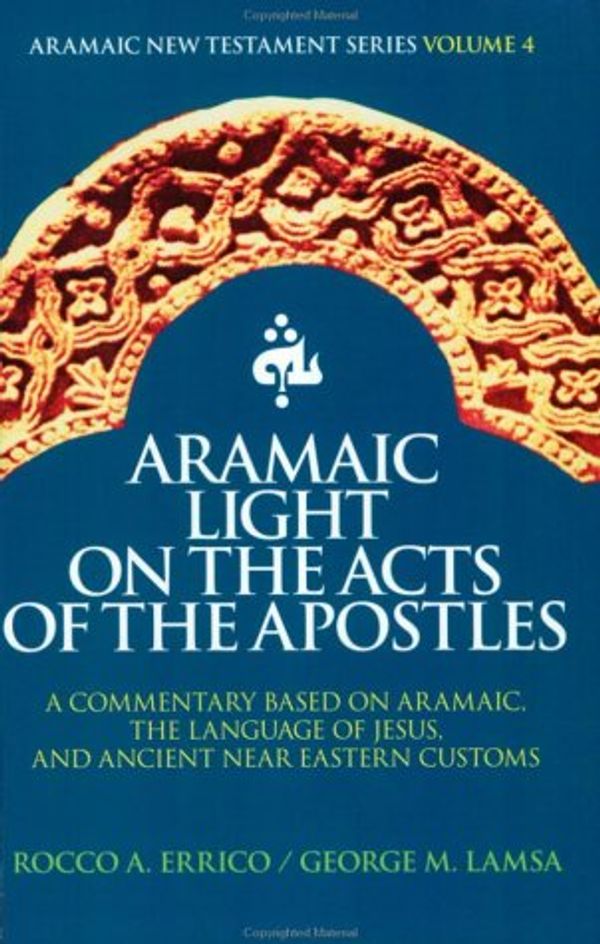 Cover Art for 9780963129291, Aramaic Light on the Acts of the Apostles by Rocco A. Errico, George M. Lamsa