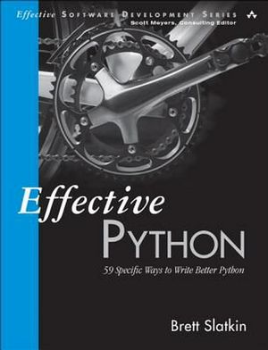 Cover Art for 9780134034287, Effective Python59 Specific Ways to Write Better Python by Brett Slatkin