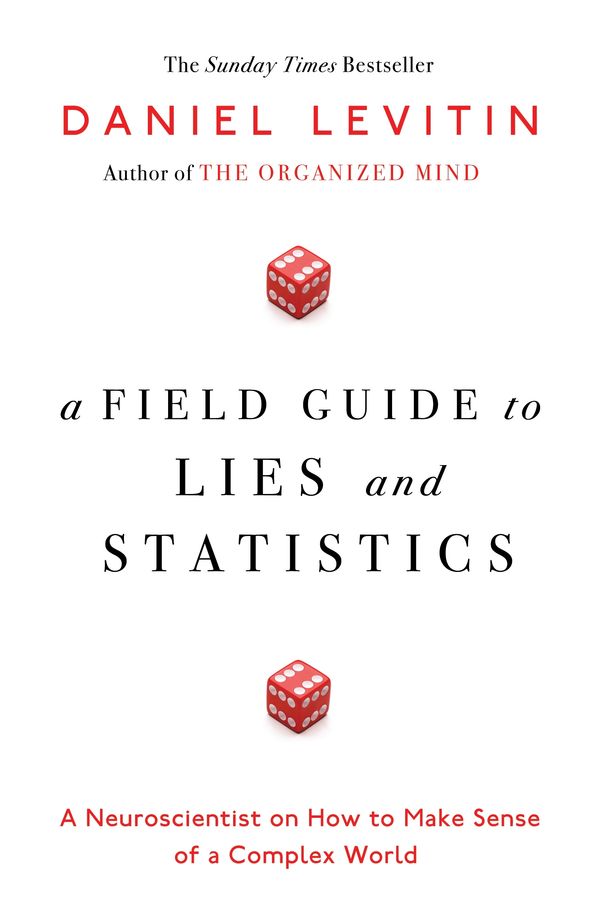 Cover Art for 9780241239995, A Field Guide to Lies and Statistics: A Neuroscientist on How to Make Sense of a Complex World by Daniel Levitin