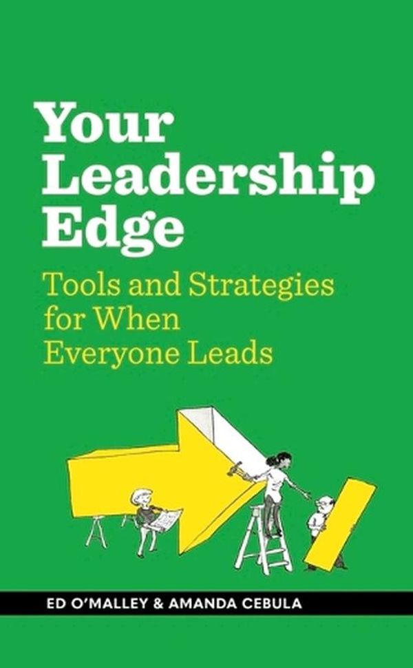 Cover Art for 9781885167682, Your Leadership Edge: Strategies and Tools for When Everyone Leads by O’Malley, Ed, Cebula, Amanda