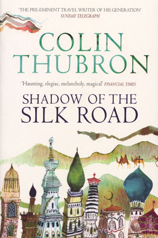 Cover Art for 9781446499788, Shadow of the Silk Road by Colin Thubron