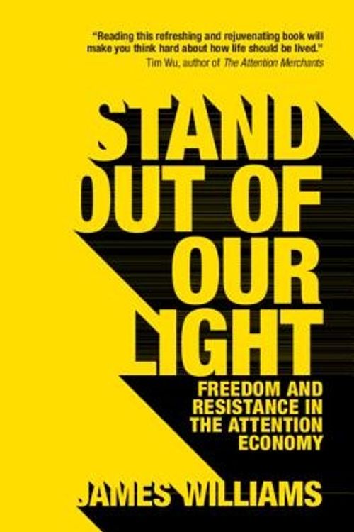 Cover Art for 9781108429092, Stand Out of Our LightFreedom and Resistance in the Attention Economy by James Williams