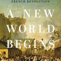 Cover Art for 9780465096671, A New World Begins: The History of the French Revolution by Jeremy Popkin