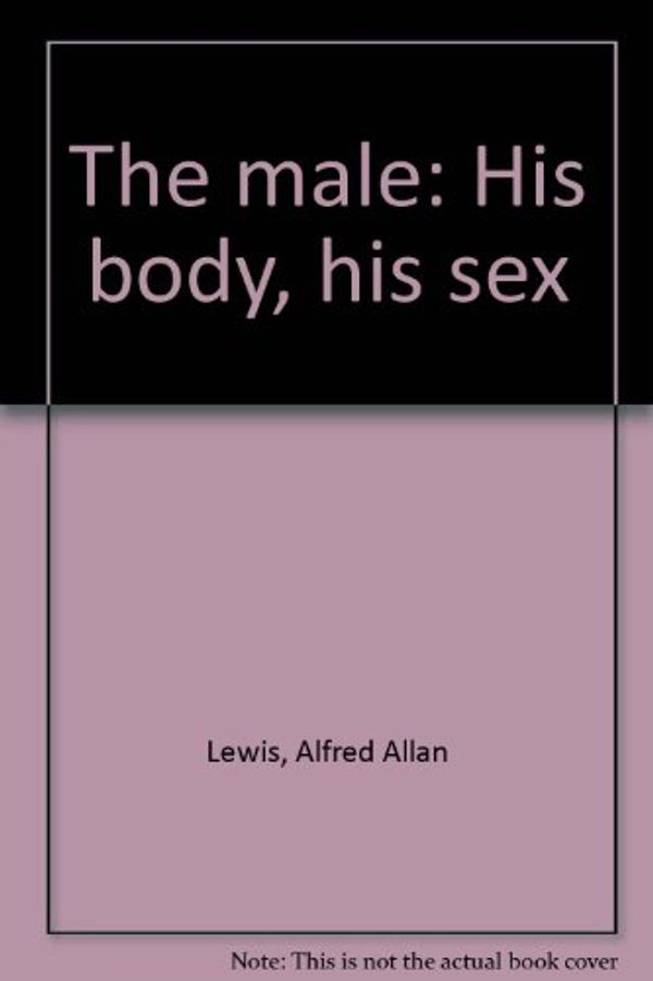 Cover Art for 9780385111218, The Male: His Body, His Sex by Alfred Allan Lewis