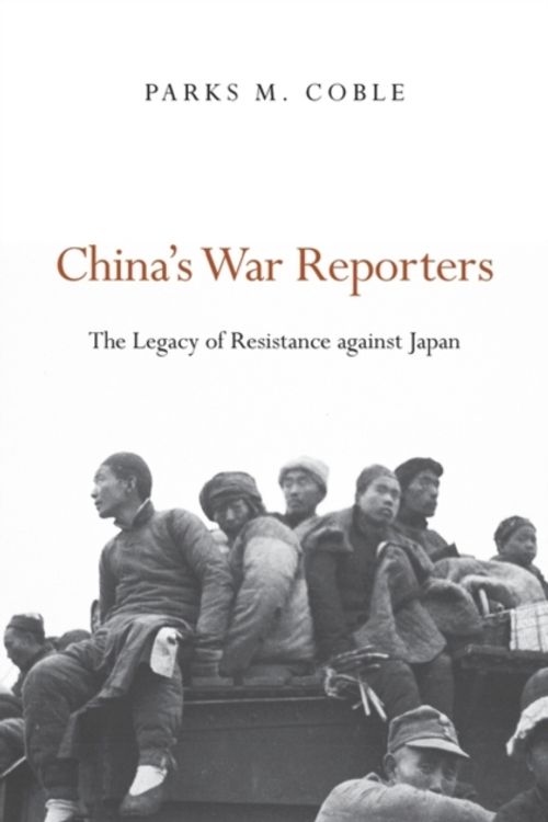 Cover Art for 9780674967670, China’s War Reporters by Parks M. Coble