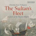 Cover Art for 9780755641758, The Sultan's Fleet: Seafarers of the Ottoman Empire by Isom-Verhaaren, Christine