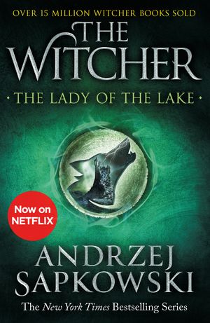 Cover Art for 9781473231122, The Lady of the Lake: Witcher 7 (The Witcher) by Andrzej Sapkowski