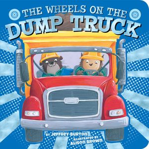 Cover Art for 9781534442481, The Wheels on the Dump Truck by Jeffrey Burton