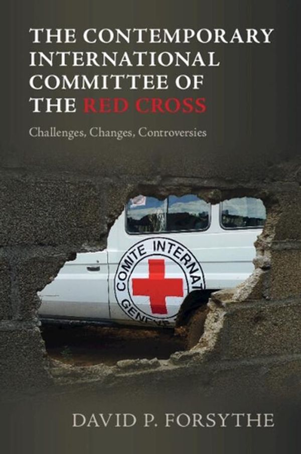 Cover Art for 9781009387019, The Contemporary International Committee of the Red Cross: Challenges, Changes, Controversies by David P. Forsythe