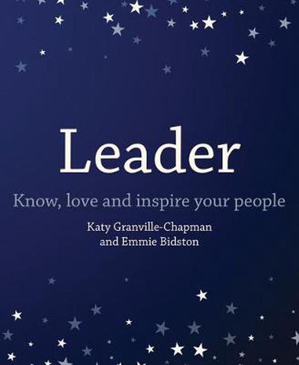 Cover Art for 9781785834868, Leader: Know, love and inspire your people by Katy Granville-Chapman, Emmie Bidston