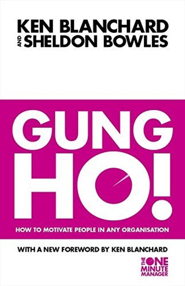 Cover Art for B01N911CAP, Gung Ho!: Turn on the People in Any Organization (The One Minute Manager) by Kenneth H. Blanchard (1998-06-15) by Kenneth Blanchard