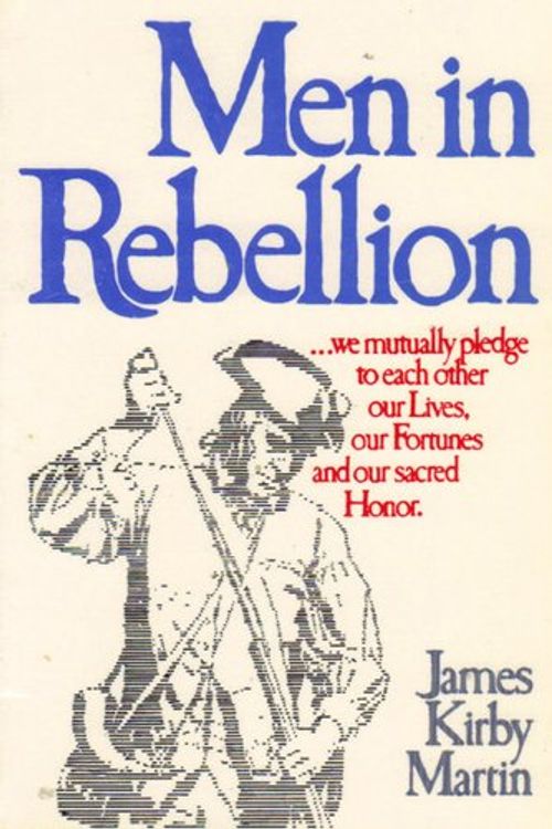 Cover Art for 9780029201206, Men in Rebellion: Higher Governmental Leaders and the Coming of the American Revolution by James Kirby Martin