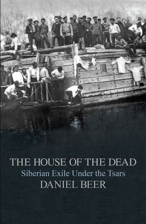 Cover Art for 9781846145377, The House of the Dead by Daniel Beer