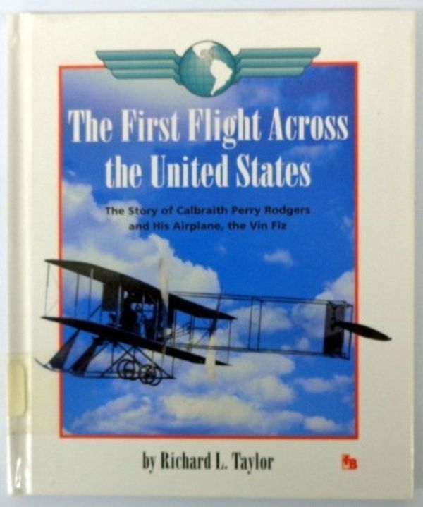 Cover Art for 9780531201596, The First Flight Across the United States: The Story of Calbraith Perry Rodgers and His Airplane, the Vin Fiz (First Book) by Richard L. Taylor