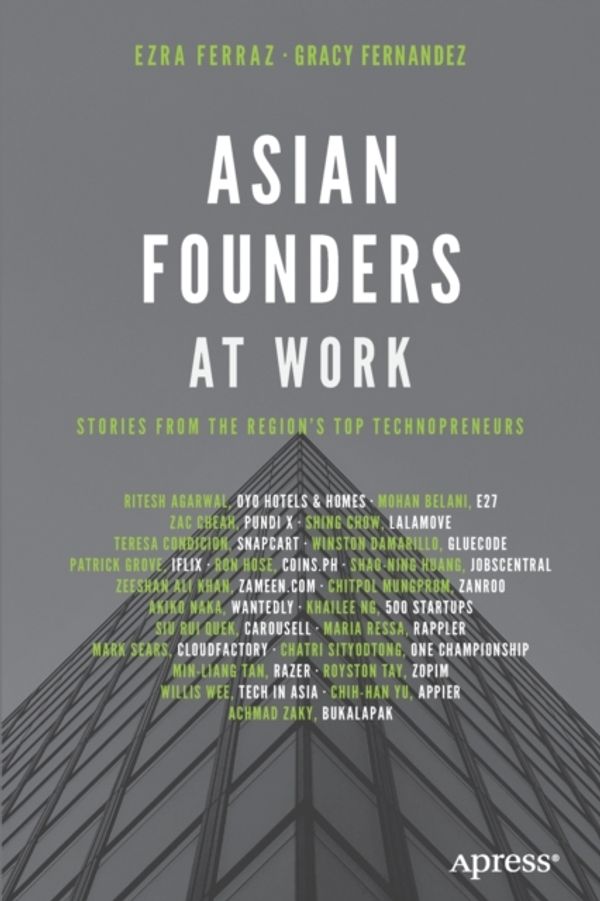 Cover Art for 9781484251614, Asian Founders at Work: Stories from the Region’s Top Technopreneurs by Ezra Ferraz, Gracy Fernandez
