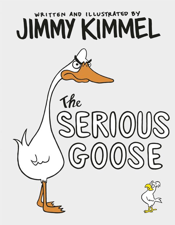 Cover Art for 9780525707752, The Serious Goose by Jimmy Kimmel