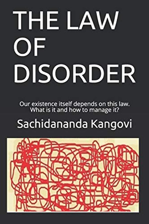 Cover Art for 9798677301285, THE LAW OF DISORDER: Our existence itself depends on this law. What is it and how to manage it? by Sachidananda Kangovi