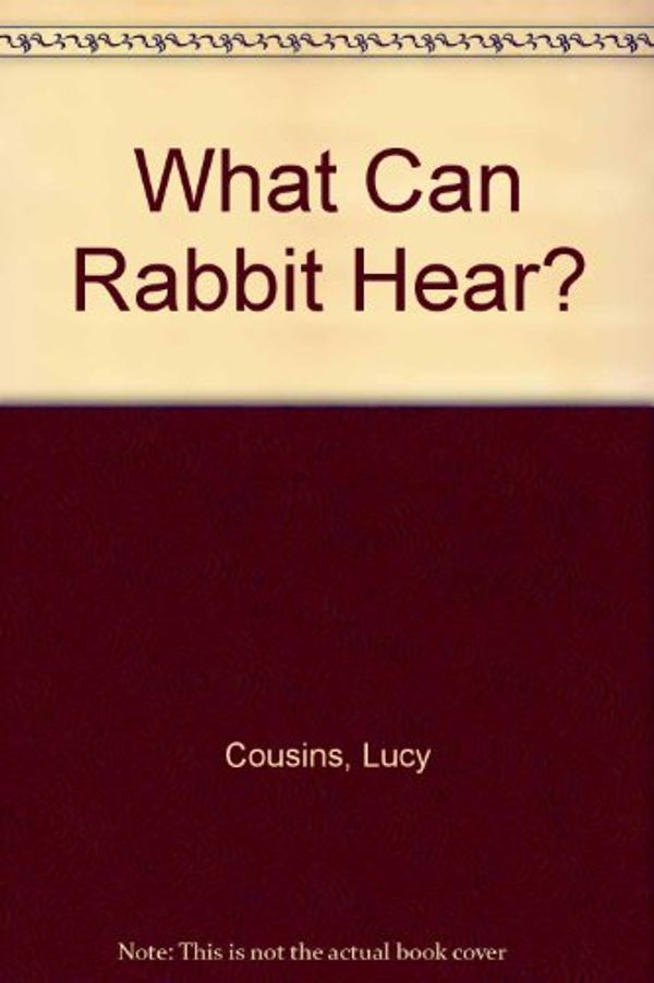 Cover Art for 9780688104559, What Can Rabbit Hear? by Lucy Cousins