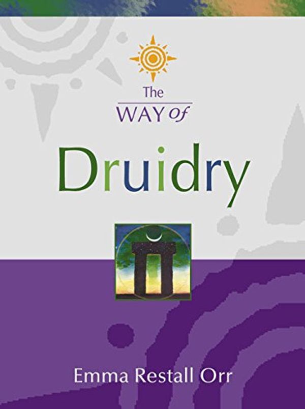Cover Art for 9780007155484, The Way of - Druidry by Emma Restall Orr