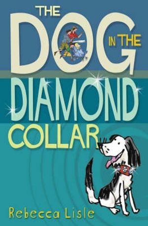 Cover Art for 9781842703663, The Dog in the Diamond Collar by Rebecca Lisle