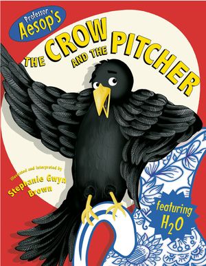 Cover Art for 9781582460871, Professor Aesop's The Crow And The Pitcher by Stephanie Gwyn Brown